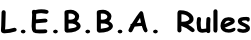 L.E.B.B.A. Rules